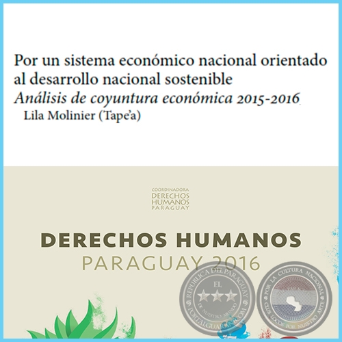 Por un sistema económico nacional orientado al desarrollo nacional sostenible - DERECHOS HUMANOS EN PARAGUAY 2016 - Autora: LILA MOLINIER - Páginas 35 al 54 - Año 2016